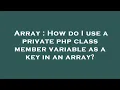 Array How do I use a private php class member variable as a key in an array