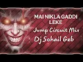 Lagu MAIN NIKLA GADDI LEKE - 2K25 JUMP CIRCUIT REMIX - DJ SOHAIL GZB