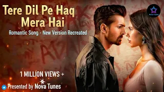 tere dil pe haq mera hai romantic song love vibes presented by nova tunes