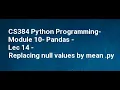 CS384 Python Programming Module 10 Pandas Lec 14 Replacing null values by mean