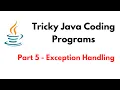 Tricky Java Coding Programs Part 5 - Exception Handling Tricky Java Questions