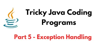 Tricky Java Coding Programs Part 5 - Exception Handling Tricky Java Questions