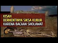 Masya Allah! Kisah Dahsyatnya Bacaan Sholawat Ketika Ziarah Kubur