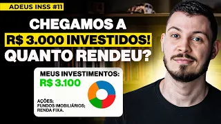 ADEUS INSS #11: CHEGAMOS EM R$ 3.000 INVESTIDOS: QUANTO RENDEU?