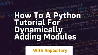 How to a python tutorial for dynamically adding modules