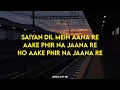 Saiyan Dil Mein Aana Re [LOFI MUSIC] | Aana Re Aake Phir Na JanaRe