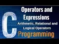 Learn Operators and Expressions in C - Arithmetic Relational and Logical Operators in C