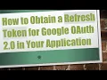 How to Obtain a Refresh Token for Google OAuth 2 0 in Your Application