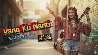 yang ku nanti inka christie cover reggae version