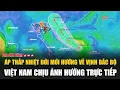 Download Lagu Cực nóng: Áp thấp nhiệt đới mới hướng về Vịnh Bắc Bộ, Việt Nam chịu ảnh hưởng trực tiếp