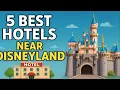 5 Best Hotels Near Disneyland