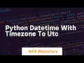 python datetime with timezone to utc