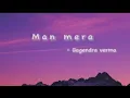 Lagu Man mera by Gagendra Verma Lyrics: Aseem Ahmed Abbasee Label: Eros MusicSony Music India