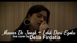 Download Mawar De Jongh - Lebih Dari Egoku live cover by Della Firdatia MP3