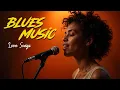 Download Lagu Blues Music Love Songs  Relaxing Blues Night Playlist Cozy Playlist for Relaxing Work Study Ballads