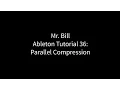 Mr Bill - Ableton Tutorial 36 Parallel Compression