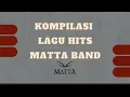 Download Lagu KOMPILASI LAGU HITS MATTA BAND