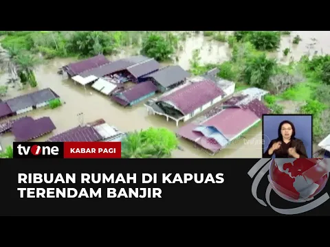 Sepekan Kapuas Terendam Banjir, Apa Penyebabnya?