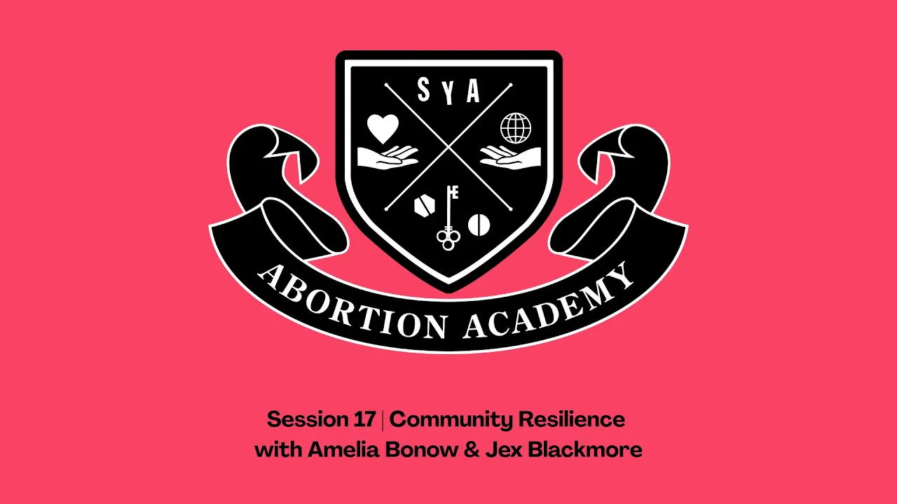 Abortion Academy Session 17 | Community Resilience with Amelia Bonow & Jex Blackmore