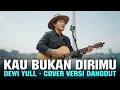 Lagu KAU BUKAN DIRIMU - DEWI YULL | COVER VERSI DANGDUT
