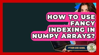 How To Use Fancy Indexing In NumPy Arrays - Python Code School