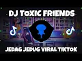 DJ TOXIC FRIENDS VIRAL TIKTOK 2021