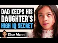 Download Lagu Dad Keeps His DAUGHTER’S HIGH IQ Secret, What Happens Next Is Shocking | Dhar Mann Studios