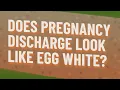 Does pregnancy discharge look like egg white