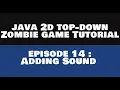 Java 2D Top Down Zombie Game Tutorial - 14 Adding Sounds REMASTERED