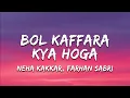 Lagu Neha Kakkar, Farhan Sabri - Bol Kaffara Kya Hoga (Lyrics)