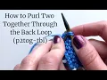 How to Purl Two Together Through the Back Loop p2tog-tbl Lucinda Makes