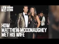 How Matthew McConaughey Met His Wife Camila Alves 2017