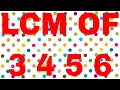 LCM OF 3 4 5 6