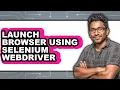 How to Launch Browser Using Selenium Webdriver Full Guide