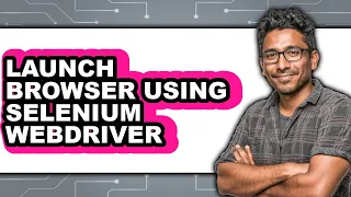 How to Launch Browser Using Selenium Webdriver Full Guide