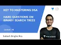 L18 Live Problem Solving Hard Questions on Binary Search Trees Key to Mastering DSA