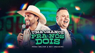 Mano Walter, Rey Vaqueiro - Uma Chance Pra Nós Dois (Waquejada do Mano)