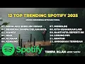 12 Lagu Indonesia Terpopuler 2025 🔥 Hits Spotify Viral | Musik Santai Tanpa Iklan
