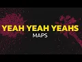 Yeah Yeah Yeahs - Maps (Lyrics)