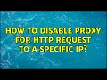 How to disable proxy for HTTP request to a specific IP