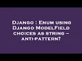 Django Enum using Django ModelField choices as string -