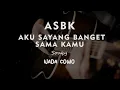 Download Lagu ASBK ( AKU SAYANG BANGET SAMA KAMU ) KARAOKE GITAR AKUSTIK NADA COWO  ( MALE )