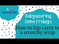 How to hip carry in a stretchy wrap