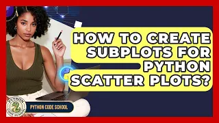 How To Create Subplots For Python Scatter Plots - Python Code School