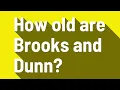 How old are Brooks and Dunn