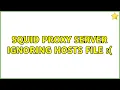 Squid proxy server ignoring hosts file 2 Solutions