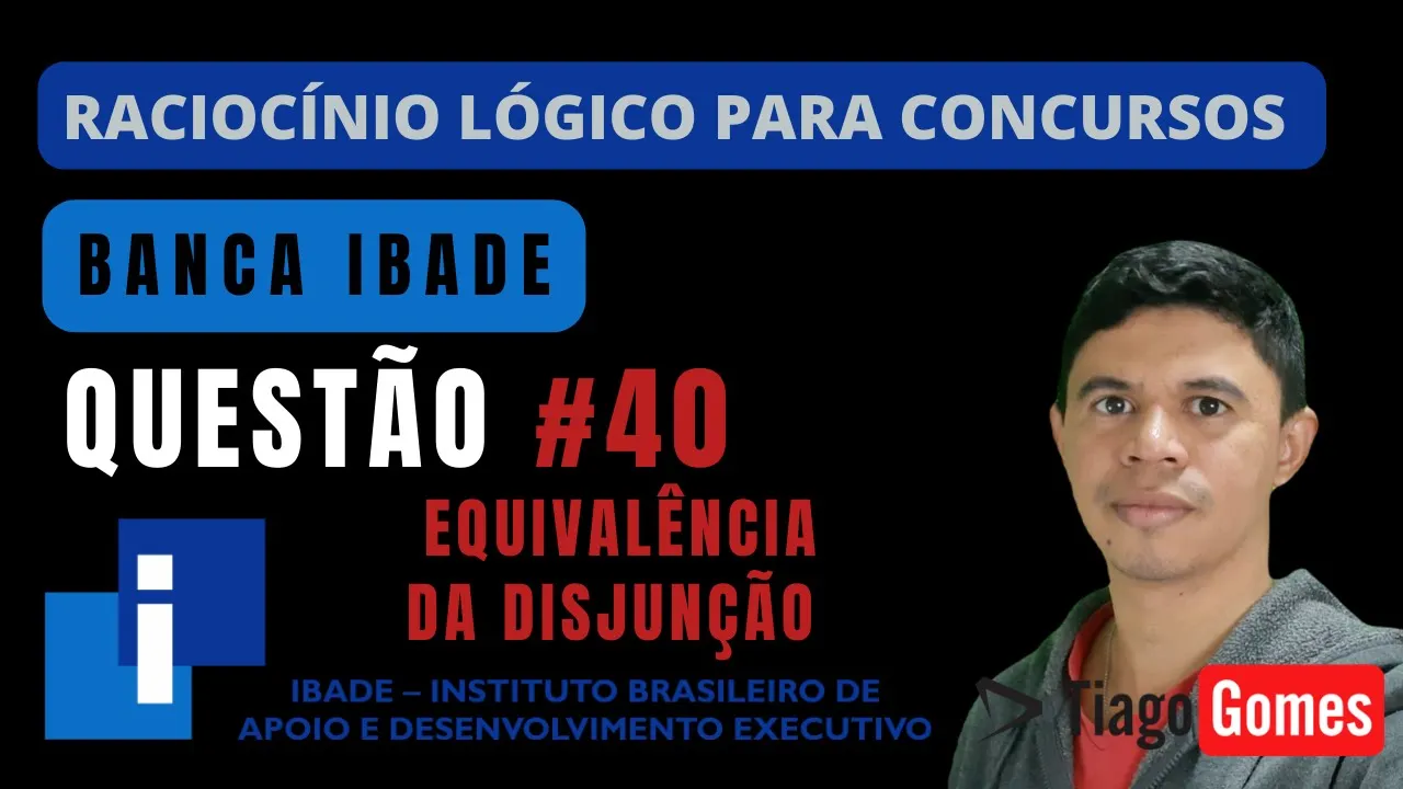 🧑‍🏫Questão 040  BANCA #IBADE 📚   Equivalência da Disjunção♟️ Raciocínio Lógico para #concursos