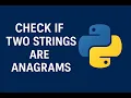 39 Check If Two Strings Are Anagrams in Python Core Coding Interview Question