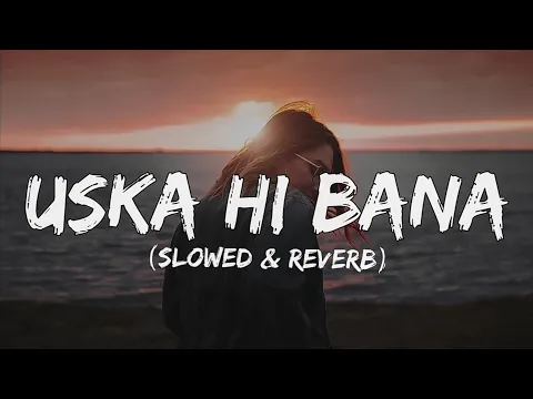 Download MP3 Uska hi bana (lyrics) - slowed & reverb