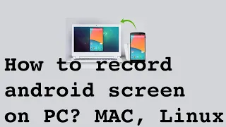 how to record android screen on computer laptop windows mac linux with audio in 2020